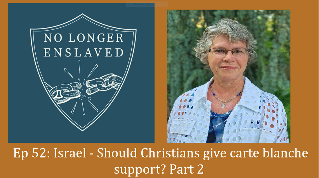 Ep 52: Israel - Should Christians give carte blanche support? Part 2