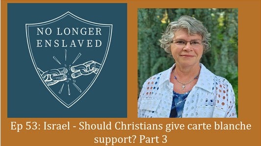 Ep 53: Israel - Should Christians give carte blanche support? Part 3