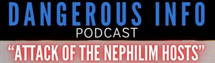 Dangerous Info Podcast - Attack of the Nephilim Hosts
