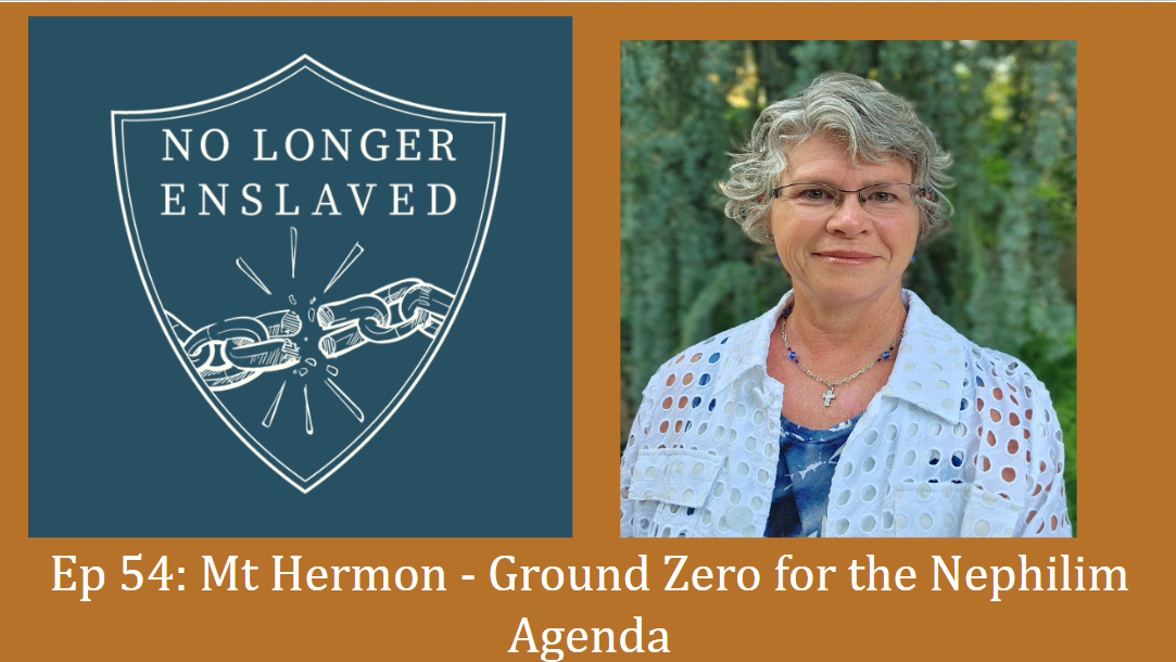 Ep 54: Mt Hermon - Ground Zero for the Nephilim Agenda