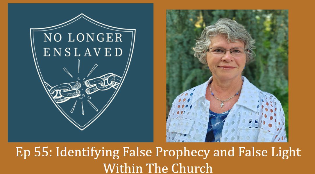 Ep 55: Identifying False Prophecy and False Light Within The Church