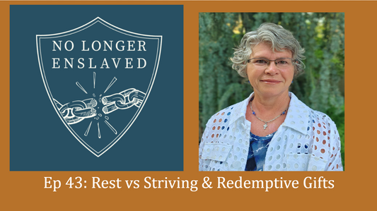 Ep 43 Rest vs Striving & Redemptive Gifts