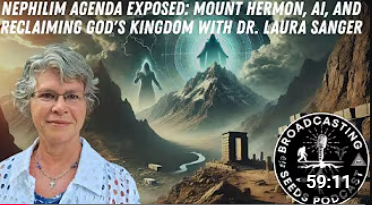 Nephilim Agenda Exposed: Mount Hermon, AI, and Reclaiming God's Kingdom with Dr. Laura Sanger