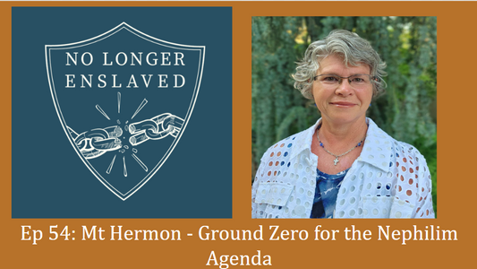 Ep 54: Mt Hermon - Ground Zero for the Nephilim Agenda